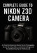 Complete Guide to Nikon Z30 Camera: An Essential Manual to Master the Art Photography, Record Stunning Videos, Customize Settings, and Troubleshooting by Wade Clifton