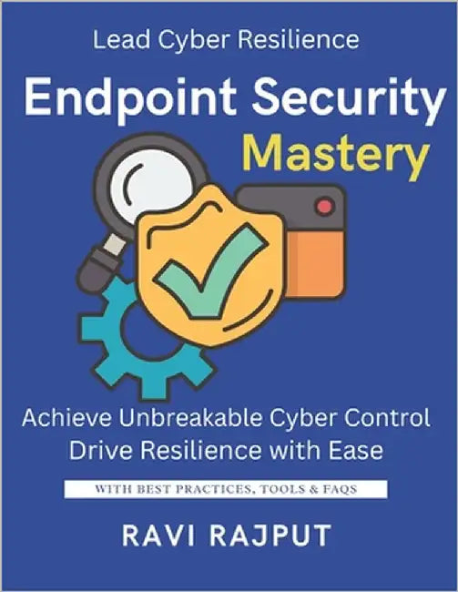 Endpoint Security Mastery: Defend Servers Without Limits Master Endpoint Protection Now Detect Threats Instantly Fast XDR Simplified for Teams Protect by Rajput, Ravi