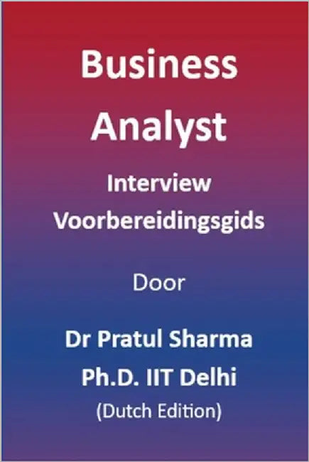 Business Analyst Interview Voorbereidingsgids: Dutch Edition by Sharma, Pratul