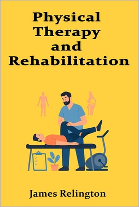 Physical Therapy and Rehabilitation by James Relington