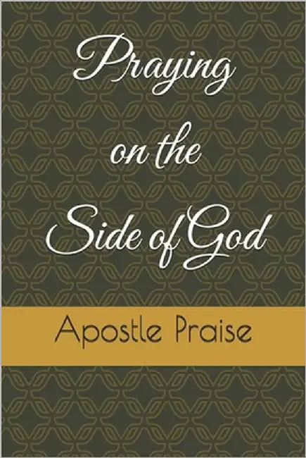 Praying on the Side of God by Praise, Apostle