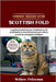 Comment dresser votre Scottish Fold: Le guide essentiel des jeux d'obéissance, de socialisation et d'enrichissement pour élever un chat de compagnie i by Peterson, Willow
