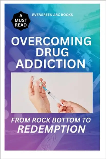 Overcoming Drug Addiction.: From Rock Bottom to Redemption by Raphael, A. C.