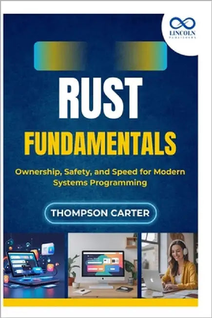 Rust Fundamentals: Ownership, Safety, and Speed for Modern Systems Programming by Carter, Thompson