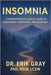 Insomnia: A Comprehensive Clinical Guide to Assessment, Treatment, and Recovery by Gray, Erik