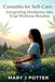 Cannabis for Self-Care: Integrating Marijuana into Your Wellness Routine by Mary J. Potter