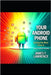 Your Android Phone: Getting The Most From It Bonus Content by Lawrence, James F.