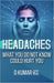 HEADACHES What You Do Not Know Could Hurt You by D. Kumar