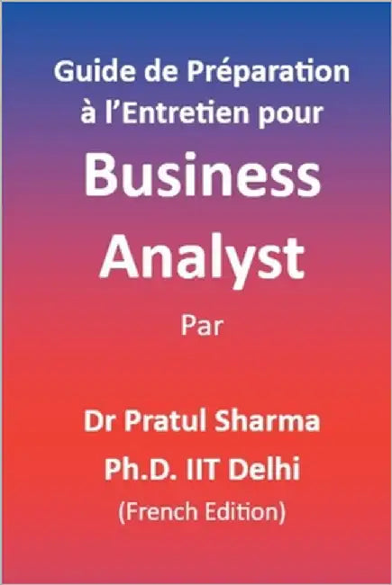 Guide de Préparation à l'Entretien pour Business Analyst: French Edition by Sharma, Pratul