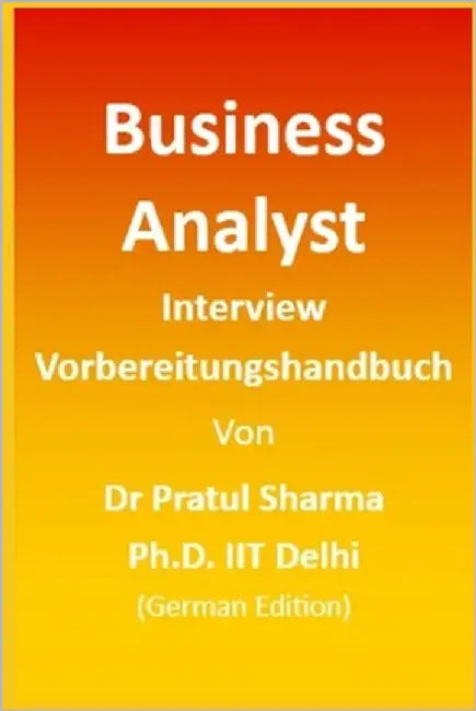 Business Analyst Interview Vorbereitungshandbuch: German Edition by Sharma, Pratul