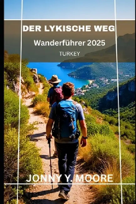 Der Lykische Weg Wanderführer 2025 by Jonny Y. Moore