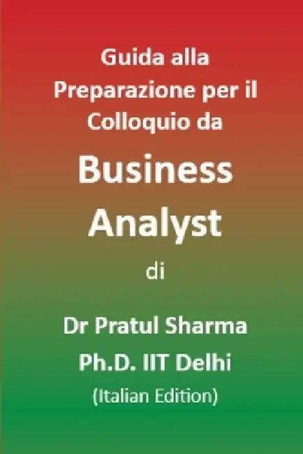 Guida alla Preparazione per il Colloquio da Business Analyst: Italian Edition by Pratul Sharma