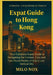 Expat Guide to Hong Kong: Your Complete Expat Guide to Navigating the Friction, Flow and Fast-Paced Reality of Asia's Last Vertical City by Milo Nox