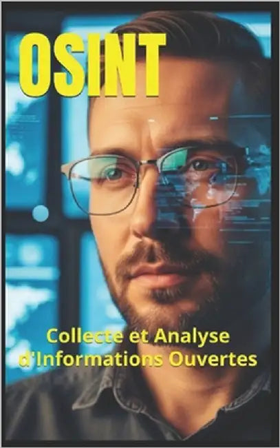 Osint: Collecte et Analyse d'Informations Ouvertes by Kergroach, William