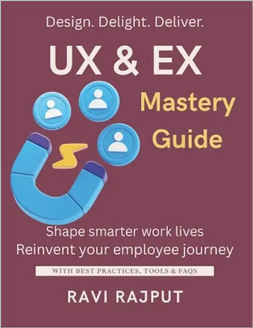 UX & EX Mastery Guide: Design Memorable Experiences Fast Master UX and EX Today Drive Engagement Without Limits Build Loyalty with Smart Design Experi by Rajput, Ravi