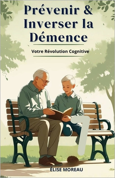 Prévenir & Inverser la Démence: Votre Révolution Cognitive by Élise Moreau