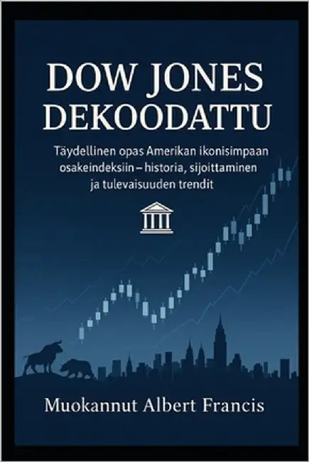 Dow Jones dekoodattu: Täydellinen opas Amerikan ikonisimpaan osakeindeksiin - historia, sijoittaminen ja tulevaisuuden trendit by Francis, Albert