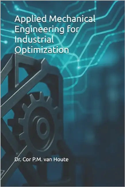 Applied Mechanical Engineering for Industrial Optimization by Van Houte, Cor P. M.