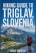 Hiking Guide to Triglav, Slovenia: A Comprehensive Book to Unravel Nature's Beauty, for a Memorable Experience. by David Chester