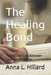 The Healing Bond: The Hidden Link Between Love and Wellness by Anna L. Hillard