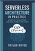 Serverless Architecture in Practice: Benefits, Challenges, and Real-World Use Cases by Royce, Taylor
