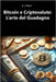 Bitcoin e Criptovalute: L'arte del Guadagno by Taylor, Alexander J.