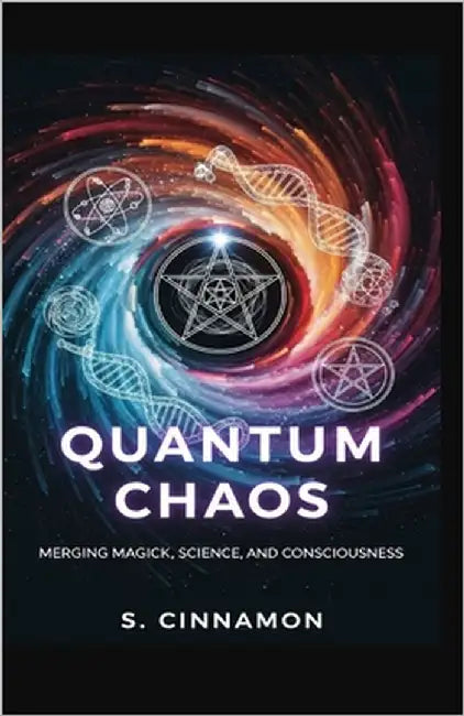 Quantum Chaos: Merging Magick, Science, and Consciousness by Cinnamon, S.