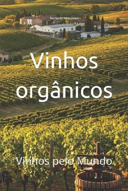 Vinhos orgânicos: Vinhos pelo Mundo by Bernardo Musumeci