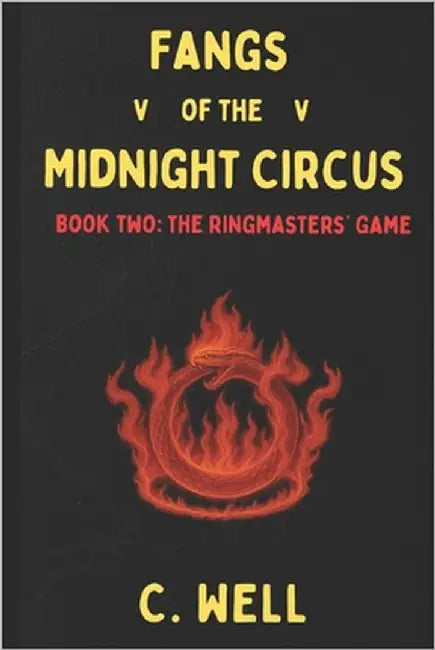 Fangs of the Midnight Circus: Book Two: The Ringmasters' Game by Well, C.