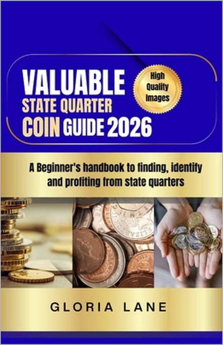 Valuable state quarter coin guide: A Beginner's handbook to finding, identify and profiting from state quarters by Gloria Lane