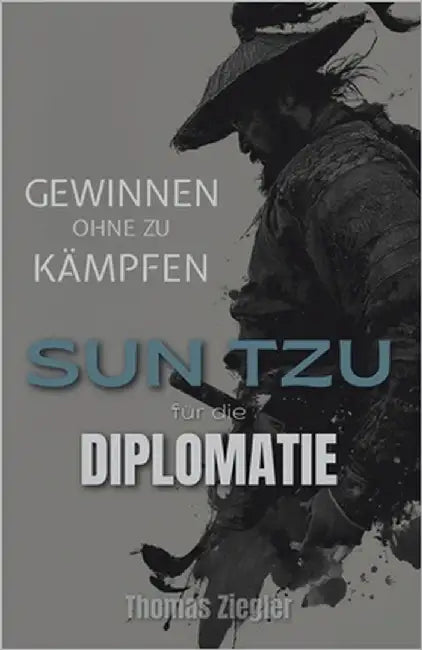 Gewinnen ohne zu Kämpfen: Sun Tzu für die Diplomatie by Ziegler, Thomas