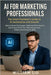 AI for Marketing Professionals: The Smart Marketer's Guide to AI Automation and Growth by Liu, William