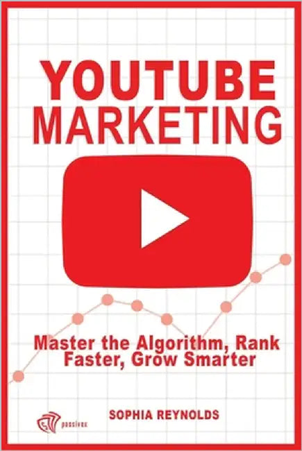 YouTube Marketing: Master the Algorithm, Rank Faster, Grow Smarter by Reynolds, Sophia