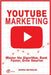 YouTube Marketing: Master the Algorithm, Rank Faster, Grow Smarter by Reynolds, Sophia