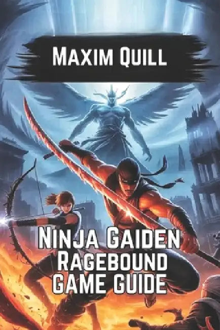 Ninja Gaiden: Ragebound Game Guide: Unlocking Secrets, and Conquering Challenges by Maxim Quill