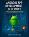 Android App Development Blueprint: Master the Fundamentals and Beyond with Real-World Mobile App Projects by Gean, Leslie N.