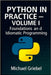 Python in Practice - Volume I Foundations and Idiomatic Programming: Mastering Core Syntax, Language Semantics, and Pythonic Thinking for Scalable App by Griebel, Michael