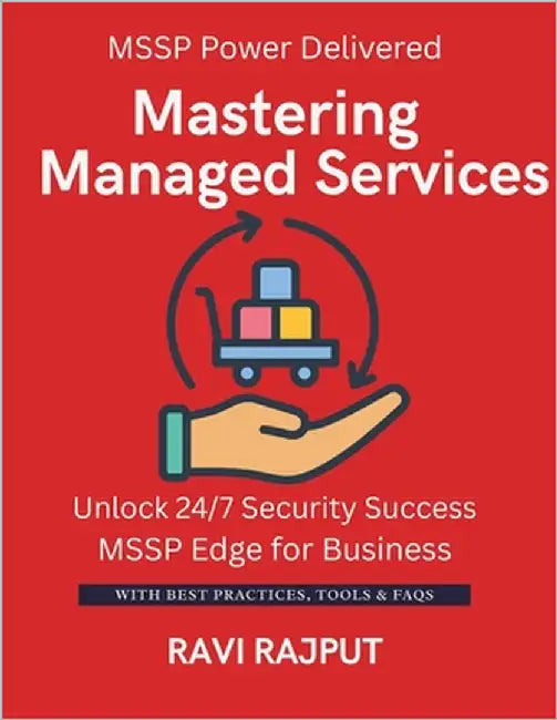 Mastering Managed Services: Secure Your Business 24/7 Outsource Protection Confidently Master Managed Security Services Always-On Cyber Defense Made E by Rajput, Ravi