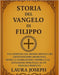 Storia del Vangelo Di Filippo: Una finestra sul mondo mistico del cristianesimo primitivo, oltre la narrazione canonica e le intuizioni spirituali di by Joseph, Laura