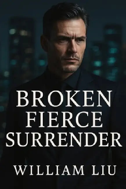 Broken Fierce Surrender by William Liu