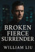 Broken Fierce Surrender by William Liu