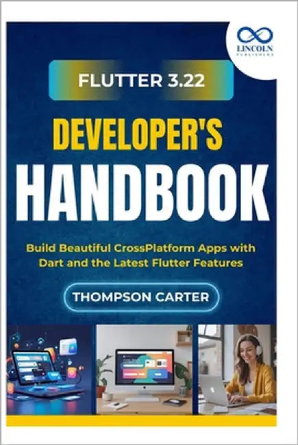 Flutter 3.22 Developer's Handbook: Build Beautiful CrossPlatform Apps with Dart and the Latest Flutter Features by Carter, Thompson