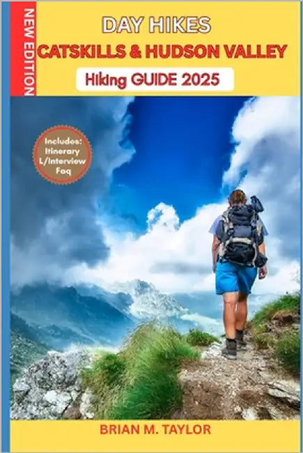 Day Hikes Catskills & Hudson Valley Hiking Guide 2025: Easy To Moderate Trails, WaterFalls, Scenic LookOuts & Family Loops: Step-By-Step Walks, WildLi by Taylor, Brian M.