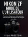 Nikon Zf Guide de l'utilisateur: Transition fluide entre reflex et appareil photo sans miroir et astuces pour les voyages et la vidéo by Isla Preston, Isla Preston