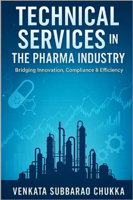 Technical Services in the Pharma Industry: Bridging Innovation, Compliance & Efficiency by Chukka, Venkata Subbarao