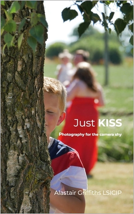 Just KISS: Photography for the camera shy by Alastair Griffiths