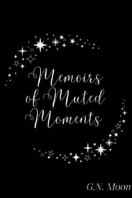 Memoirs of Muted Moments by G. N. Moon