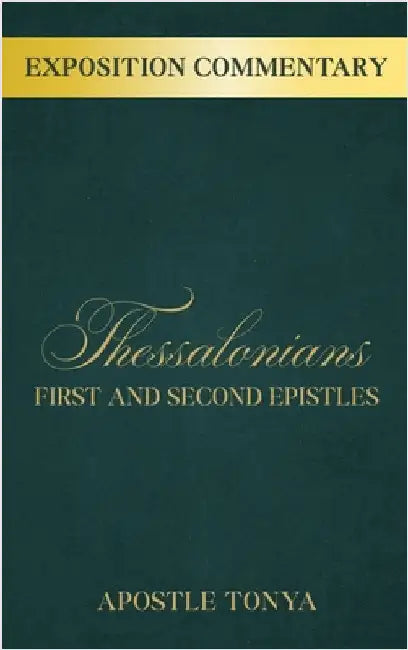 Exposition Commentary: First and Second Epistles to Thessalonians by Tonya, Apostle