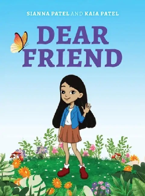 Dear Friend by Sianna Patel, Kaia Patel, Julie Pandya Patel