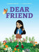 Dear Friend by Sianna Patel, Kaia Patel, Julie Pandya Patel